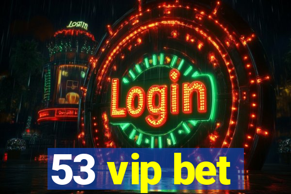 53 vip bet