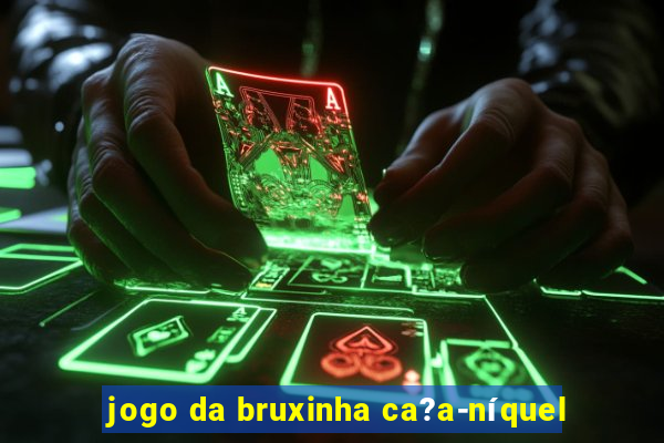 jogo da bruxinha ca?a-níquel