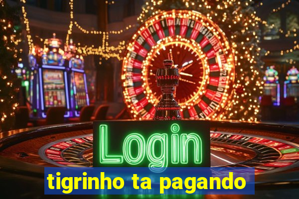 tigrinho ta pagando