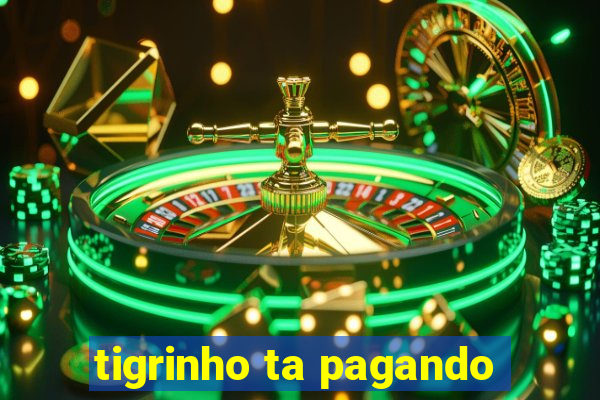 tigrinho ta pagando