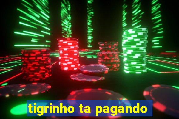 tigrinho ta pagando