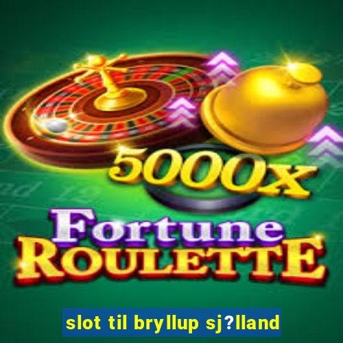 slot til bryllup sj?lland