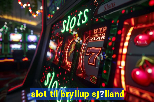 slot til bryllup sj?lland