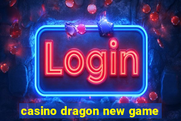 casino dragon new game