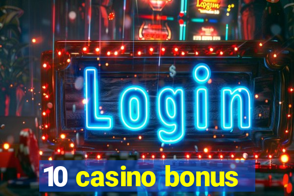 10 casino bonus