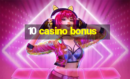 10 casino bonus