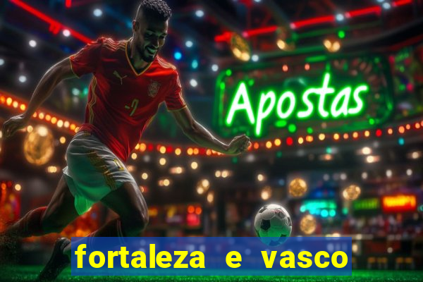 fortaleza e vasco onde assistir