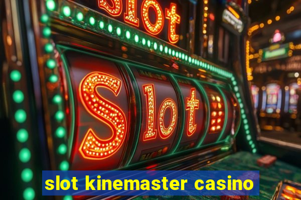 slot kinemaster casino