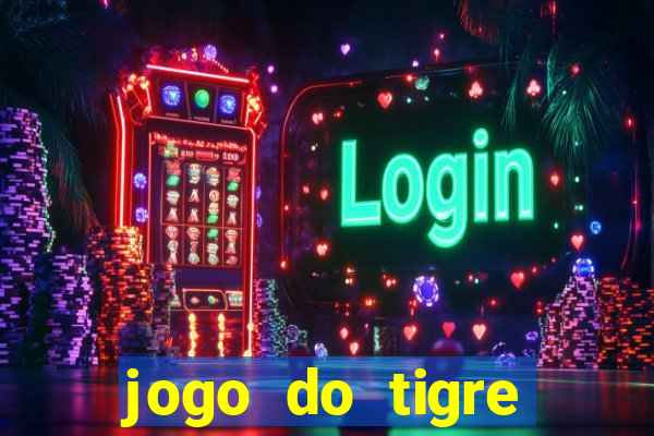 jogo do tigre ganha dinheiro