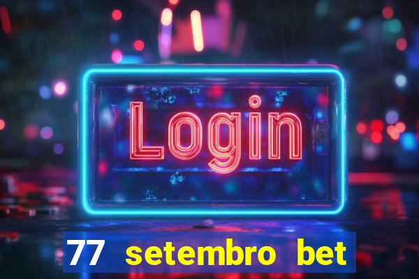 77 setembro bet com é confiável