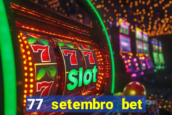 77 setembro bet com é confiável