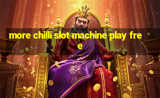 more chilli slot machine play free