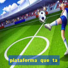 plataforma que ta pagando hoje