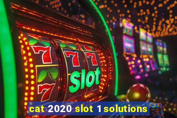 cat 2020 slot 1 solutions