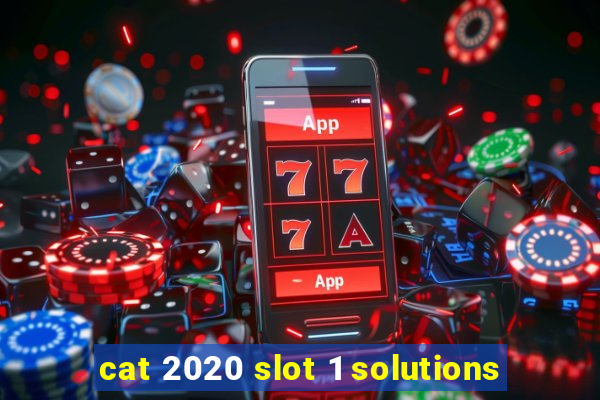 cat 2020 slot 1 solutions