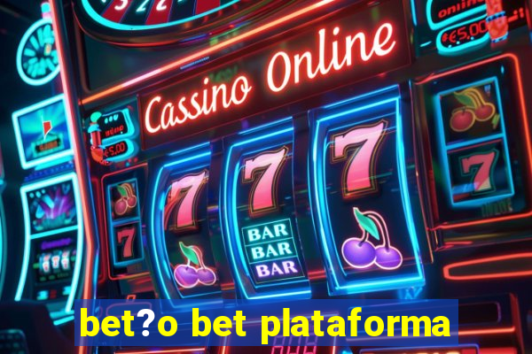 bet?o bet plataforma