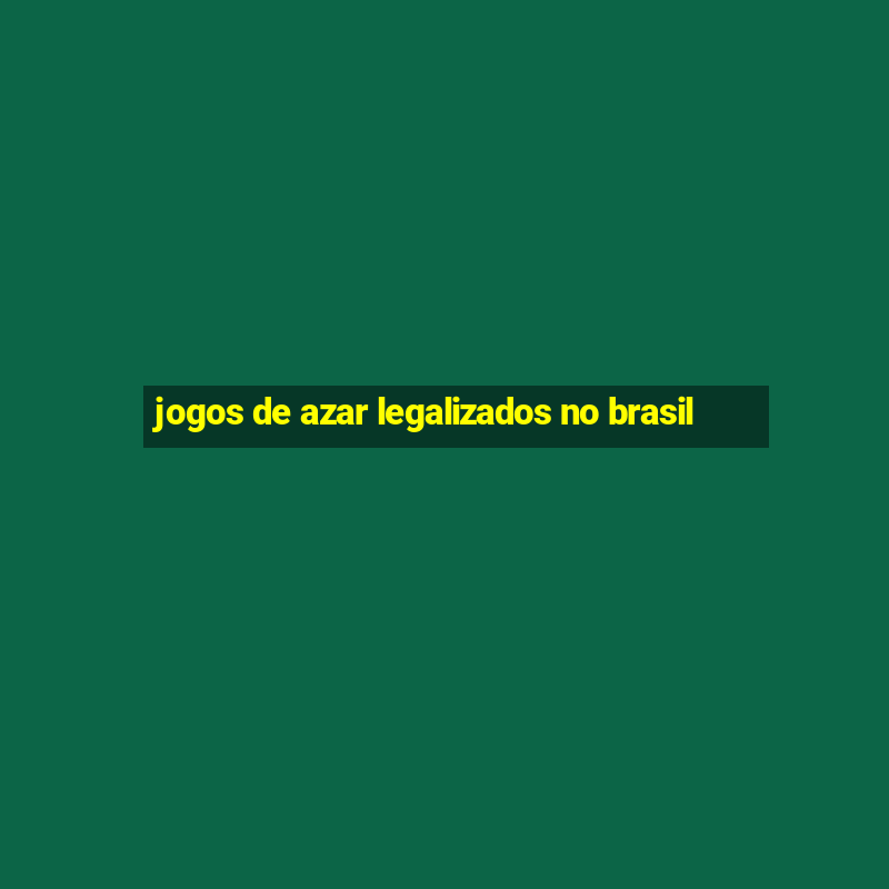 jogos de azar legalizados no brasil