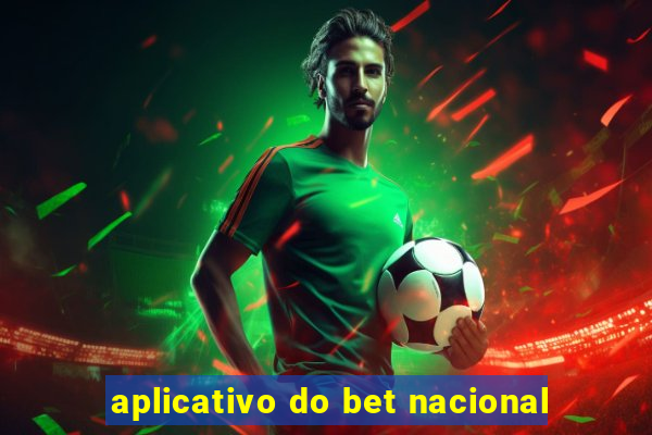 aplicativo do bet nacional