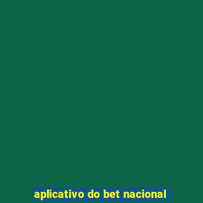 aplicativo do bet nacional