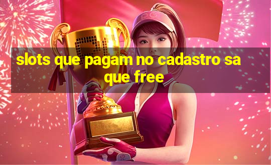 slots que pagam no cadastro saque free