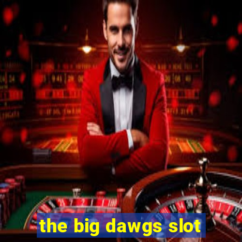 the big dawgs slot