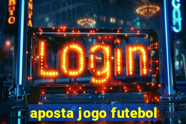 aposta jogo futebol