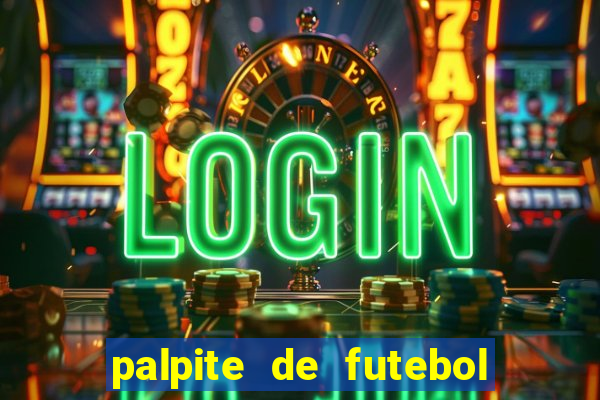 palpite de futebol para os jogos de hoje