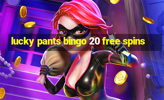 lucky pants bingo 20 free spins