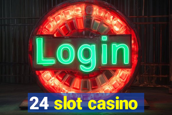 24 slot casino