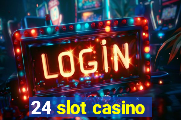 24 slot casino