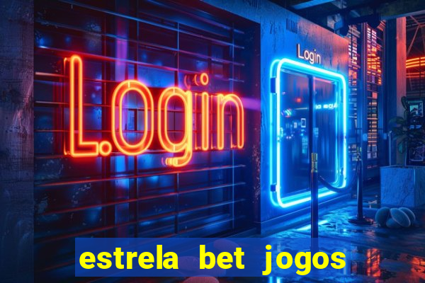 estrela bet jogos ao vivo