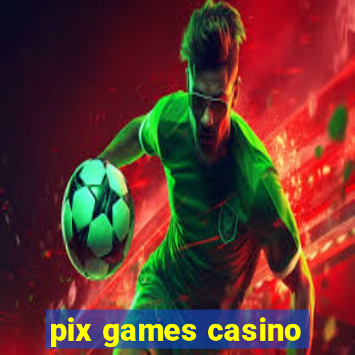 pix games casino