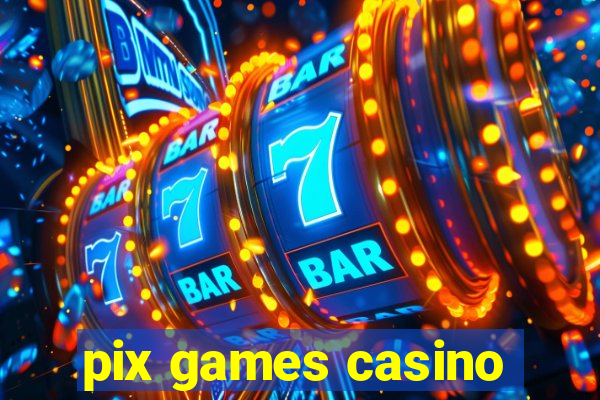 pix games casino