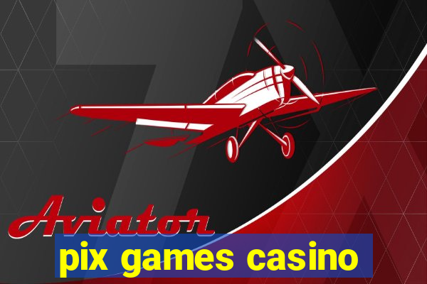 pix games casino