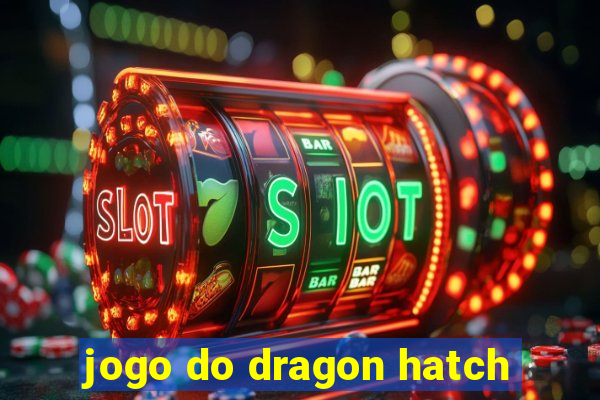 jogo do dragon hatch