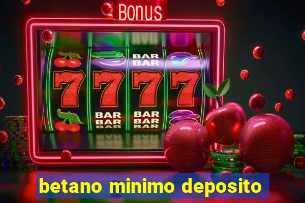 betano minimo deposito