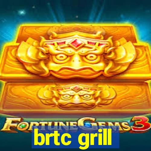 brtc grill