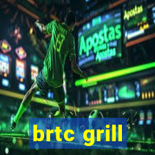 brtc grill