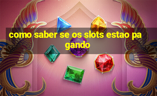 como saber se os slots estao pagando