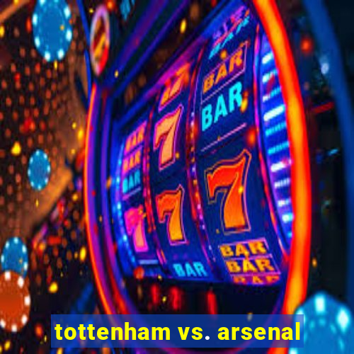 tottenham vs. arsenal