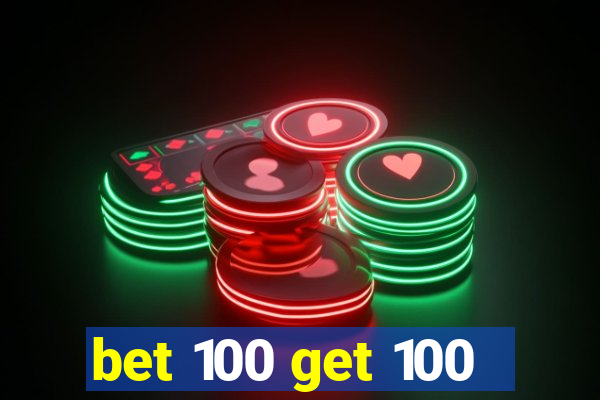 bet 100 get 100