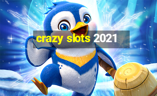 crazy slots 2021