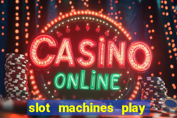 slot machines play for free