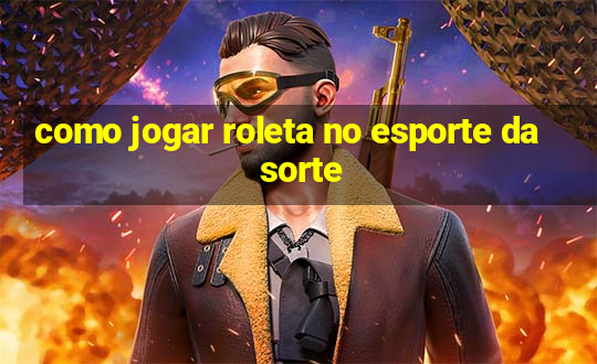 como jogar roleta no esporte da sorte