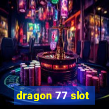 dragon 77 slot