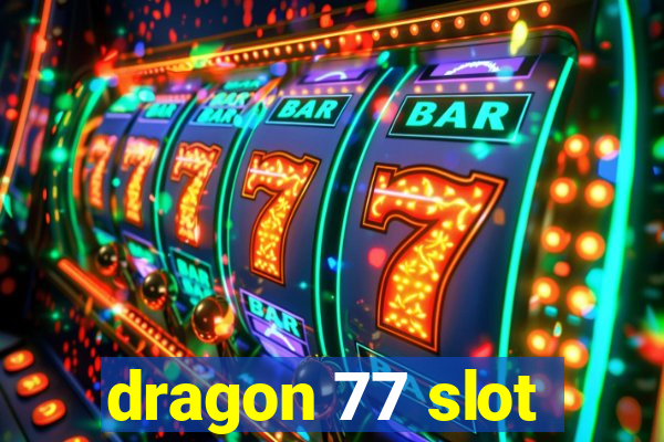 dragon 77 slot