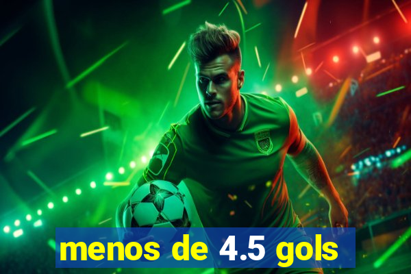 menos de 4.5 gols