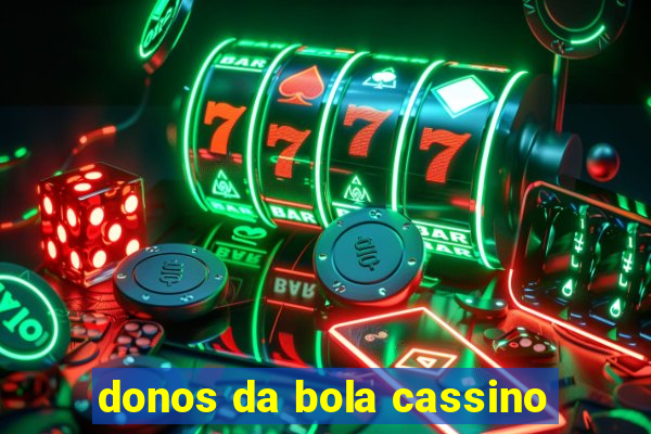 donos da bola cassino