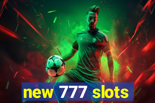 new 777 slots