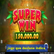 jogo que deolane indica